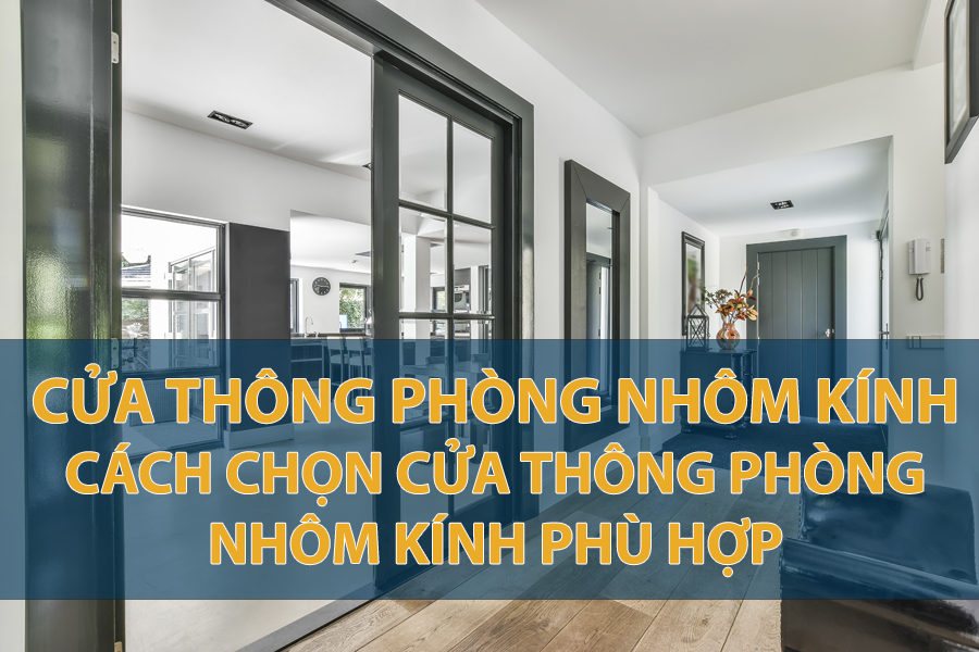 Cửa thông phòng nhôm kính và cách chọn cửa thông phòng đẹp