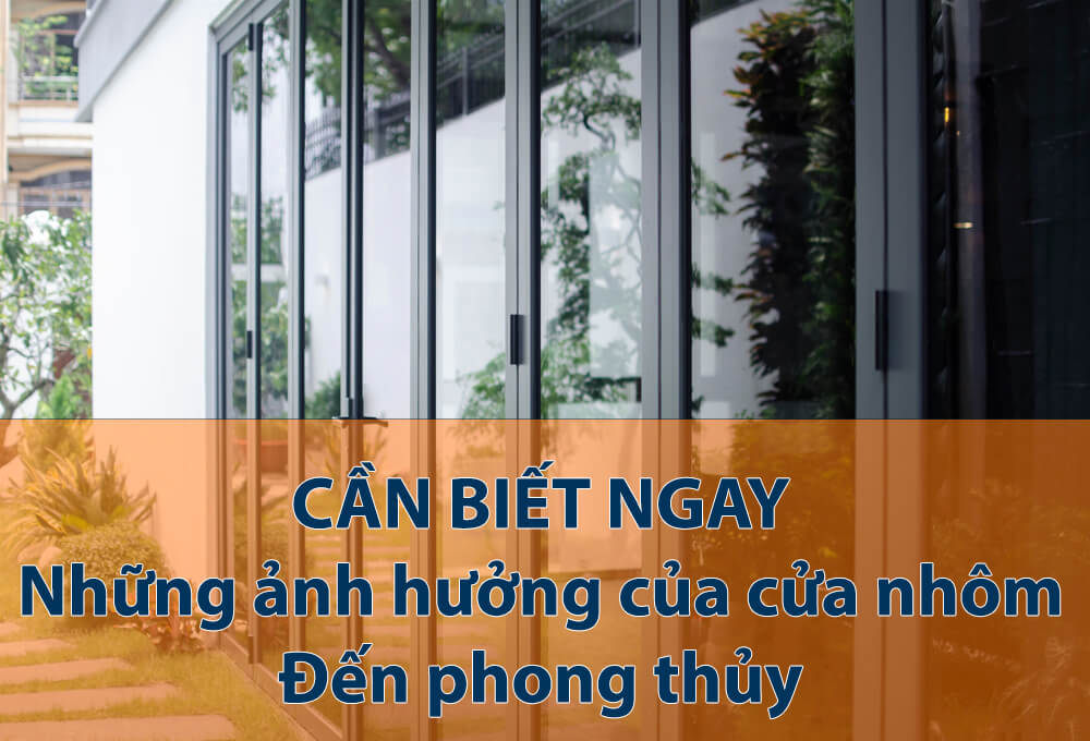 Cần biết ngay - Những ảnh hưởng của cửa nhôm đến phong thủy