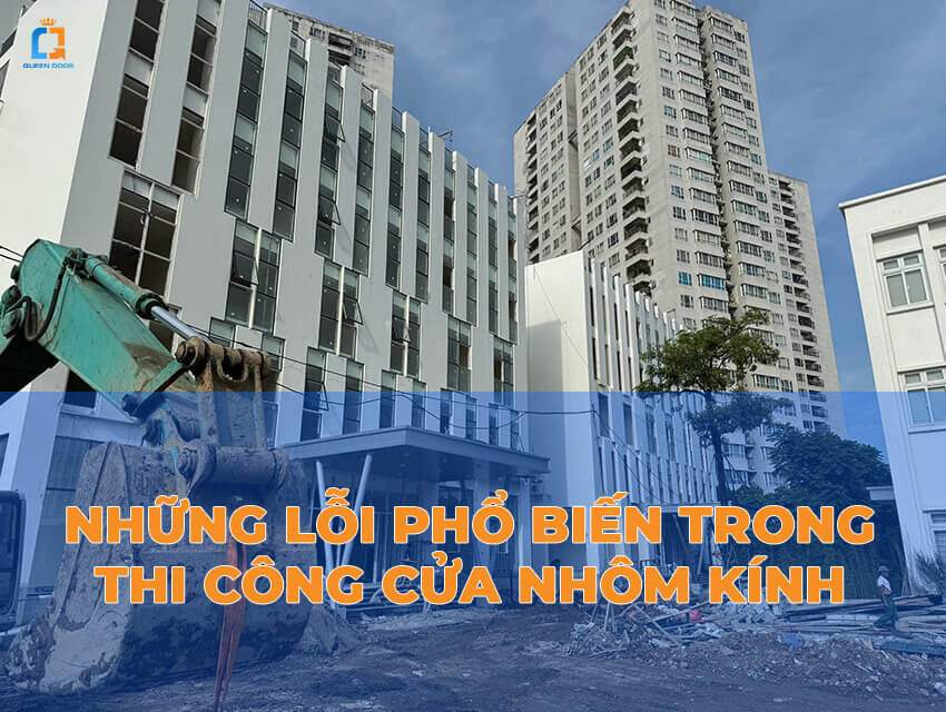 6 lỗi thường gặp khi lắp đặt cửa nhôm kính và cách tự khắc phục hiệu quả