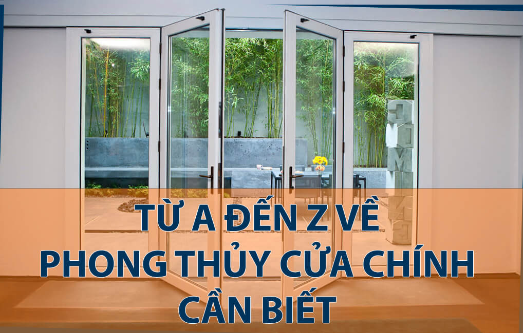 Phong thủy cửa chính - Tổng hợp từ A đến Z