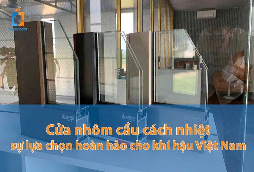 Cửa Nhôm Cầu Cách Nhiệt: Giải Pháp Chống Nóng – Chống Nồm Cho Nhà Việt