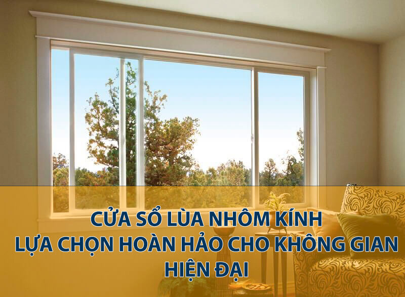 Cửa sổ lùa nhôm kính, cửa sổ lùa 4 cánh, 2 cánh và xu hướng sử dụng trong kiến trúc hiện đại