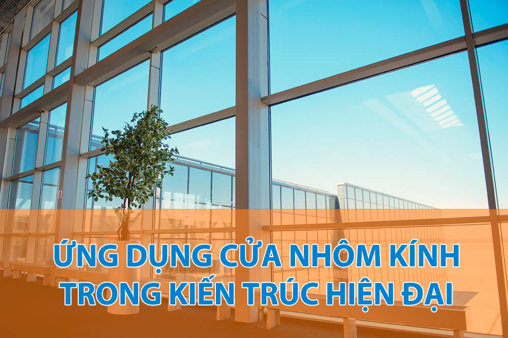 Ứng dụng của cửa nhôm kính trong các công trình kiến trúc phong cách hiện đại